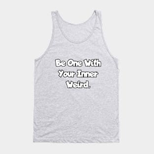 Be one with your inner weird. Tank Top